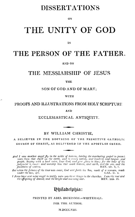 Dissertations on the Unity of God in the perosn of the Father and on The Messiahship of Jesus